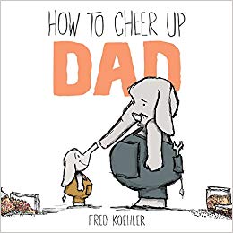 “How to cheer up dad” by Fred Koehler